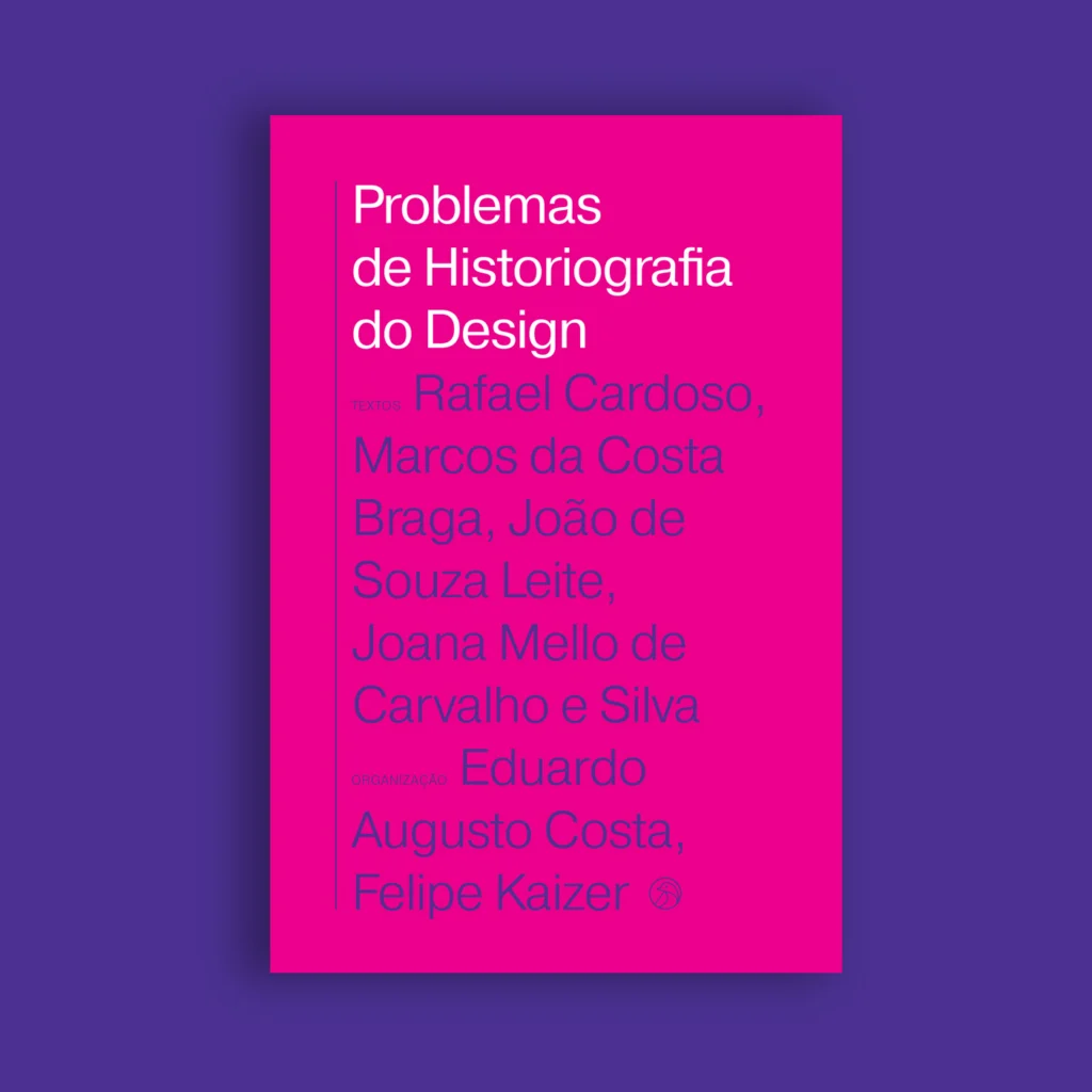 Capa de Problemas de Historiografia do Design: fundo rosa-choque com o título em branco e os nomes dos autores e organizadores em roxo, sobre fundo roxo