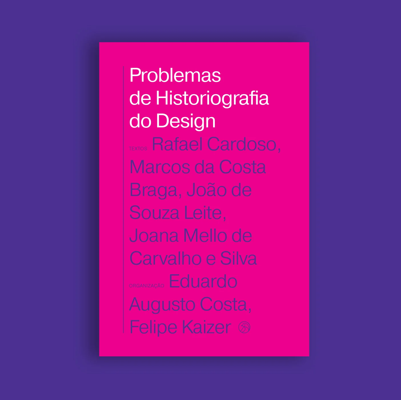 Capa de Problemas de Historiografia do Design: fundo rosa-choque com o título em branco e os nomes dos autores e organizadores em roxo, sobre fundo roxo
